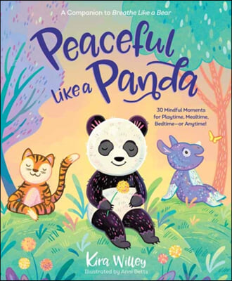 Peaceful Like a Panda: 30 Mindful Moments for Playtime, Mealtime, Bedtime-Or Anytime!