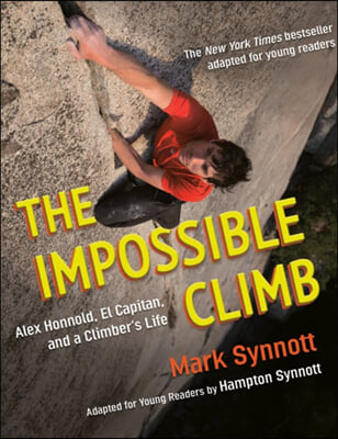 The Impossible Climb (Young Readers Adaptation): Alex Honnold, El Capitan, and a Climber&#39;s Life