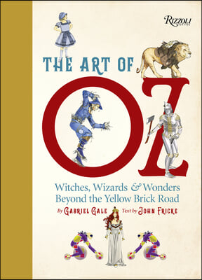 The Art of Oz: Witches, Wizards, and Wonders Beyond the Yellow Brick Road