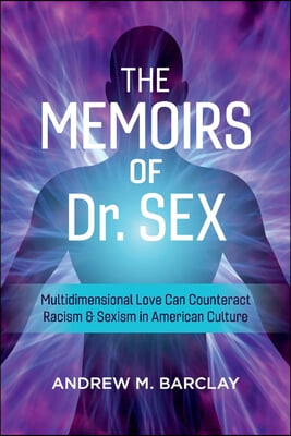 The Memoirs of Dr. Sex: Multidimensional Love Can Counteract Racism &amp; Sexism in American Culture