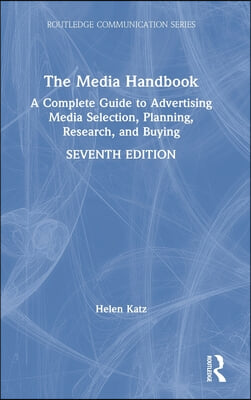 The Media Handbook: A Complete Guide to Advertising Media Selection, Planning, Research, and Buying