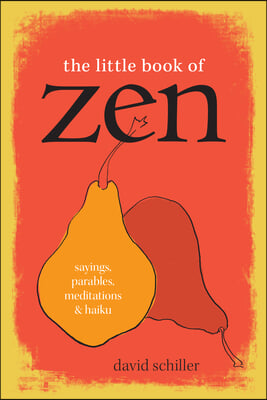 The Little Book of Zen: Sayings, Parables, Meditations &amp; Haiku