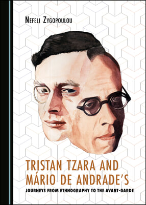 Tristan Tzara and Mario de Andrade&#39;s Journeys from Ethnography to the Avant-Garde