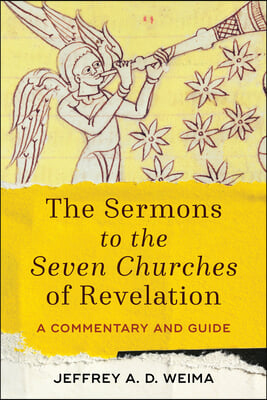 The Sermons to the Seven Churches of Revelation: A Commentary and Guide