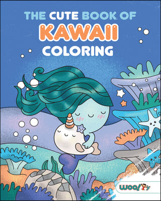 The Cute Book of Kawaii Coloring: (Fun Gifts for Kids and Adults; Cute Coloring Pages; Adorable Manga Pictures; Japanese Words)