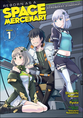 Reborn as a Space Mercenary: I Woke Up Piloting the Strongest Starship! (Manga) Vol. 1