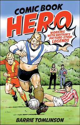 Comic Book Hero: A Life with Britain&#39;s Picture Strip Legends