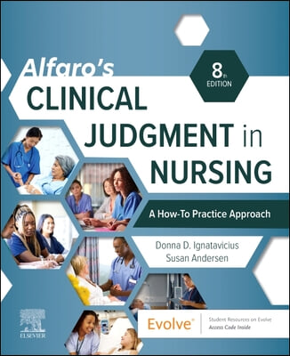 Alfaro&#39;s Clinical Judgment in Nursing: A How-To Practice Approach
