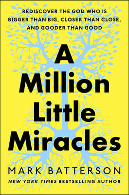 A Million Little Miracles: Rediscover the God Who Is Bigger Than Big, Closer Than Close, and Gooder Than Good