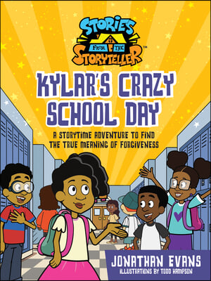 Kylar&#39;s Crazy School Day: A Storytime Adventure to Find the True Meaning of Forgiveness