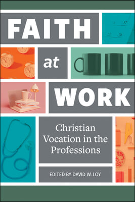 Faith at Work: Christian Vocation in the Professions