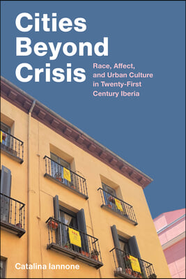 Cities Beyond Crisis: Race, Affect, and Urban Culture in Twenty-First-Century Iberia