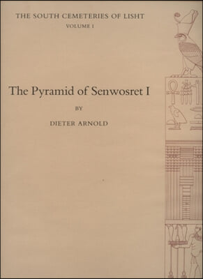 The Pyramid of Senwosret I: The South Cemeteries of Lisht Volume I
