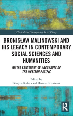 Bronisław Malinowski and His Legacy in Contemporary Social Sciences and Humanities