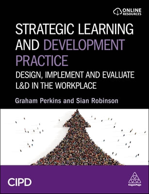 Strategic Learning and Development Practice: Design, Implement and Evaluate L&amp;d in the Workplace