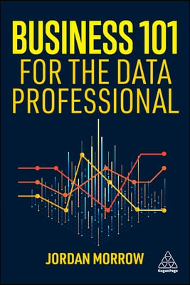 Business 101 for the Data Professional: What You Need to Know to Succeed in Business