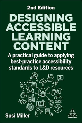 Designing Accessible Learning Content: A Practical Guide to Applying Best-Practice Accessibility Standards to L&amp;d Resources