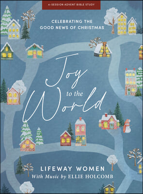 Joy to the World - Advent Bible Study Book with Video Access: Celebrating the Good News of Christmas
