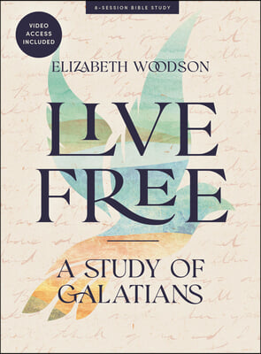 Live Free - Bible Study Book with Video Access: A Study of Galatians
