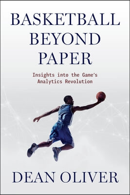 Basketball Beyond Paper: Insights Into the Game&#39;s Analytics Revolution