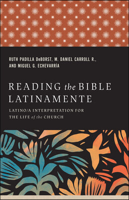 Reading the Bible Latinamente: Latino/A Interpretation for the Life of the Church