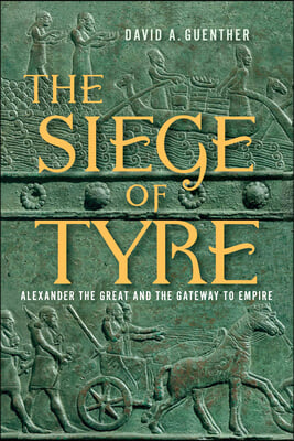 The Siege of Tyre: Alexander the Great and the Gateway to Empire