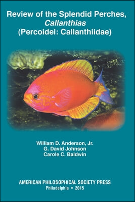 Review of the Splendid Perches, Callanthias (Percoidei: Callanthiidae): Transactions, American Philosophical Society (Vol. 105, Part 3)