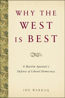 Why the West Is Best: A Muslim Apostate&#39;s Defense of Liberal Democracy