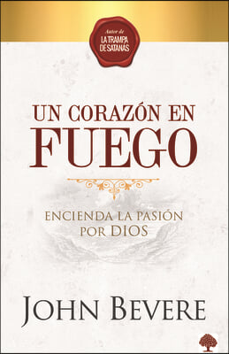 Un Corazón de Fuego: Encienda La Pasión Por Dios / A Heart Ablaze: Igniting a Pa Ssion for God