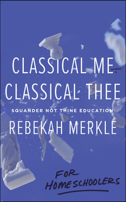 Classical Me, Classical Thee ... for Homeschoolers