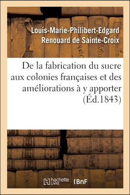 de la Fabrication Du Sucre Aux Colonies Francaises Et Des Ameliorations A Y Apporter