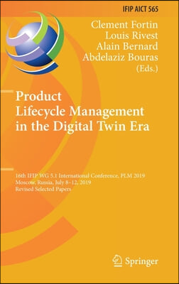 Product Lifecycle Management in the Digital Twin Era: 16th Ifip Wg 5.1 International Conference, Plm 2019, Moscow, Russia, July 8-12, 2019, Revised Se