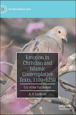 Emotion in Christian and Islamic Contemplative Texts, 1100-1250: Cry of the Turtledove