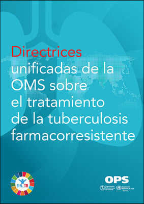 Directrices Unificadas de la Oms Sobre El Tratamiento de la Tuberculosis Farmacorresistente