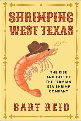 Shrimping West Texas: The Rise and Fall of the Permian Sea Shrimp Company