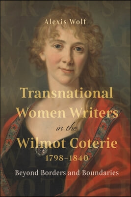 Transnational Women Writers in the Wilmot Coterie, 1798-1840: Beyond Borders and Boundaries