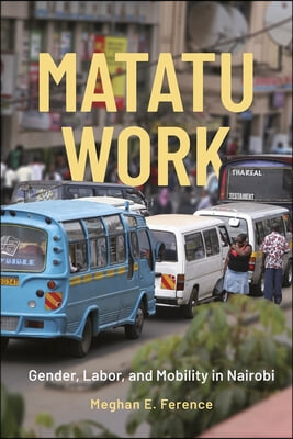 Matatu Work: Gender, Labor, and Mobility in Nairobi