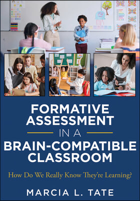 Formative Assessment in a Brain-Compatible Classroom: How Do We Really Know They&#39;re Learning? (Formative Assessment Strategies, Brain-Compatible Class