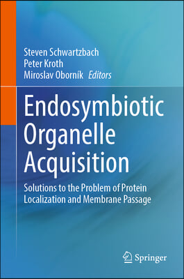 Endosymbiotic Organelle Acquisition: Solutions to the Problem of Protein Localization and Membrane Passage