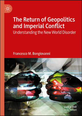 The Return of Geopolitics and Imperial Conflict: Understanding the New World Disorder