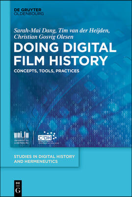 Doing Digital Film History: Concepts, Tools, Practices