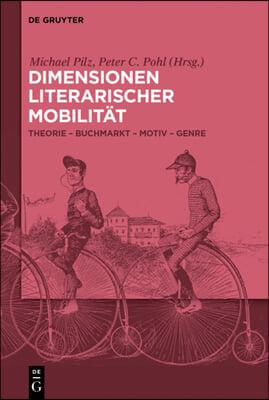 Dimensionen Literarischer Mobilität: Theorie - Buchmarckt - Motiv - Genre