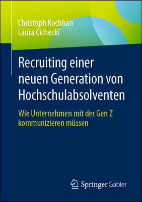 Recruiting Einer Neuen Generation Von Hochschulabsolventen: Wie Unternehmen Mit Der Gen Z Kommunizieren M&#252;ssen