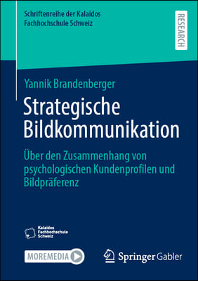 Strategische Bildkommunikation: &#220;ber Den Zusammenhang Von Psychologischen Kundenprofilen Und Bildpr&#228;ferenz