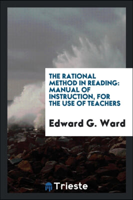 The Rational Method in Reading: Manual of Instruction, for the Use of Teachers