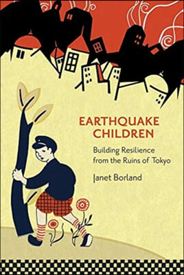 Earthquake Children: Building Resilience from the Ruins of Tokyo