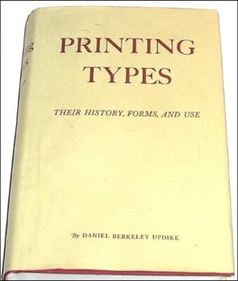 Printing Types: Their History, Forms, and Use; A Study in Survivals