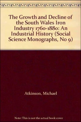 The Growth and Decline of the South Wales Iron Industry 1760-1880