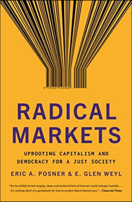 Radical Markets: Uprooting Capitalism and Democracy for a Just Society