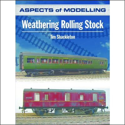 Aspects of Modelling: Weathering Rolling Stock